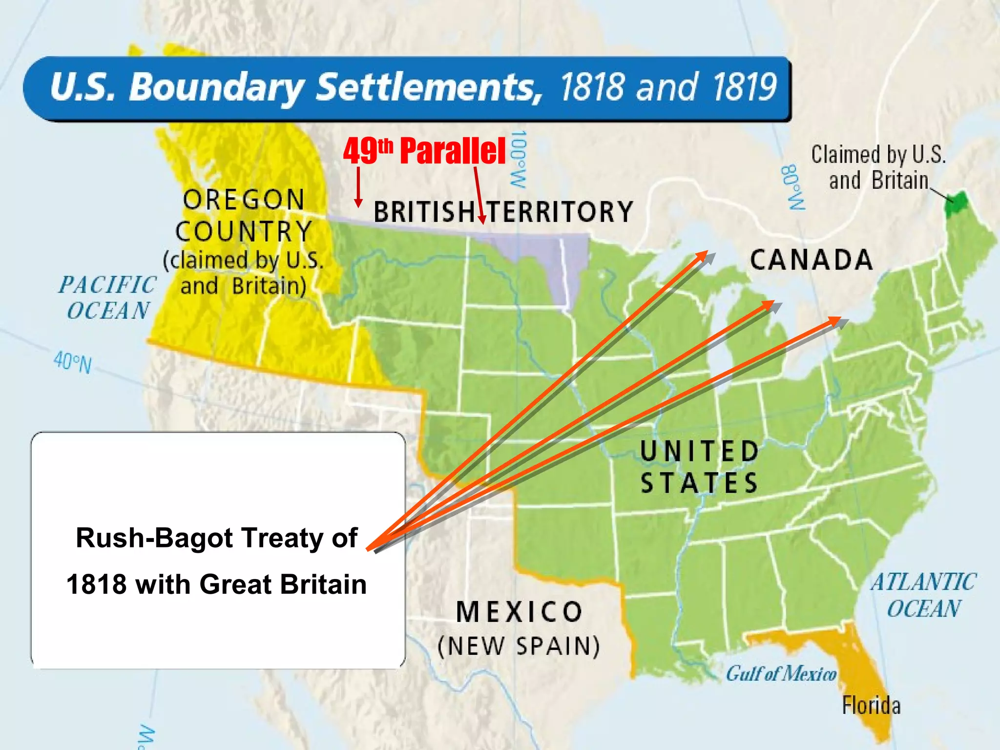 Rush-Bagot Treaty of
1818 with Great Britain
49th
Parallel
 