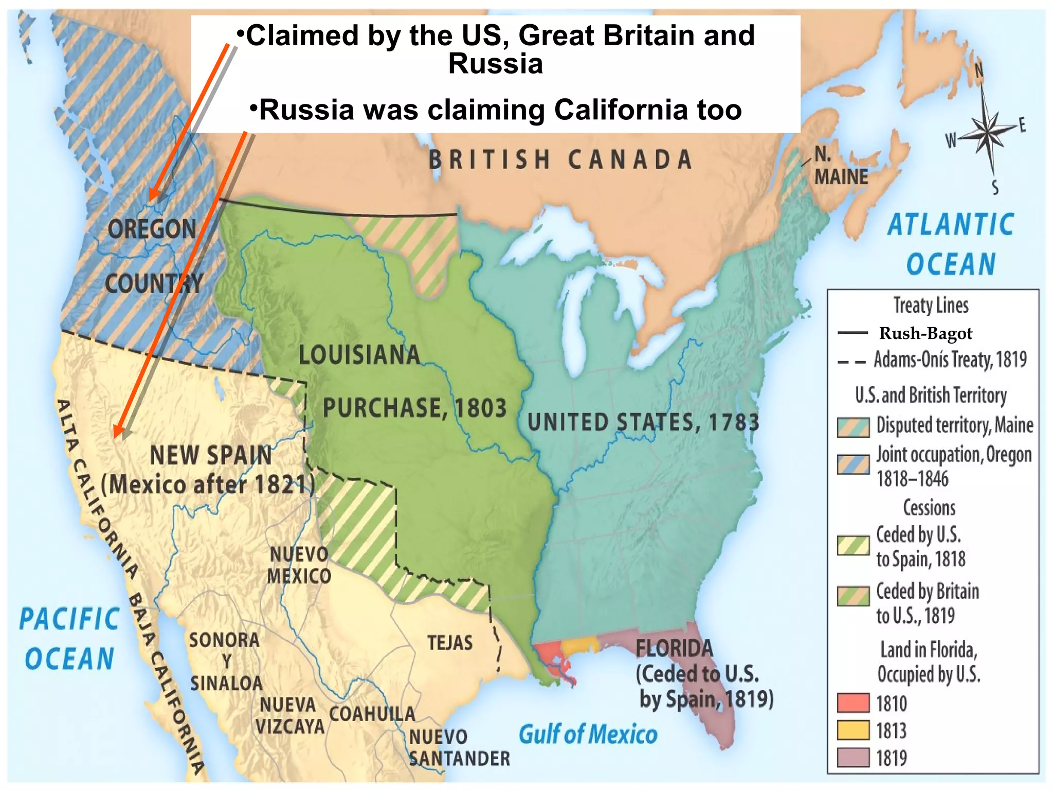 •Claimed by the US, Great Britain and
Russia
•Russia was claiming California too
Rush-Bagot
 