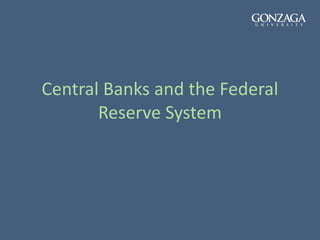 Central Banks and the Federal
Reserve System
 