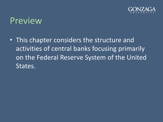 Preview
• This chapter considers the structure and
activities of central banks focusing primarily
on the Federal Reserve System of the United
States.
 