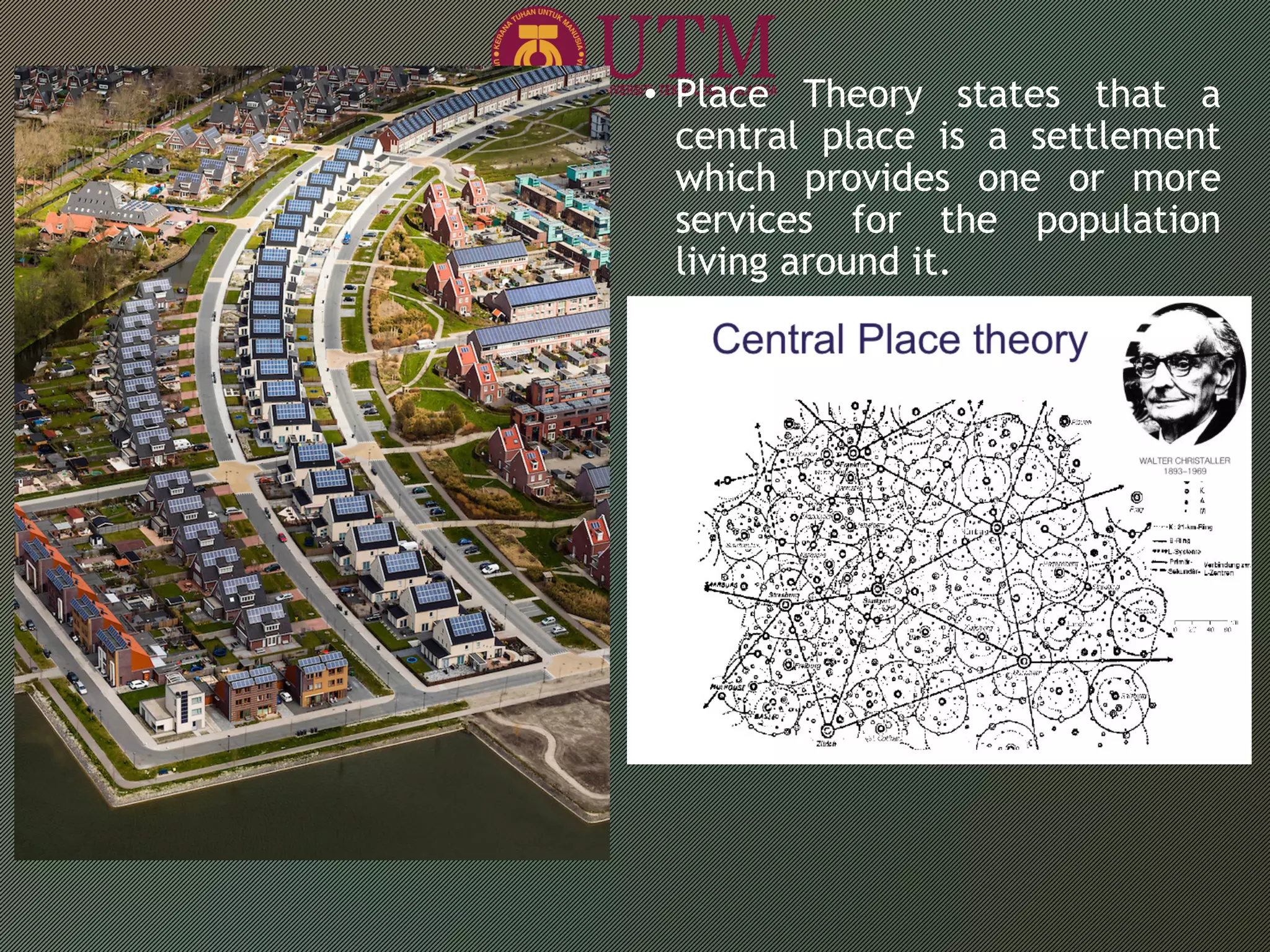 • Place Theory states that a
central place is a settlement
which provides one or more
services for the population
living around it.
 