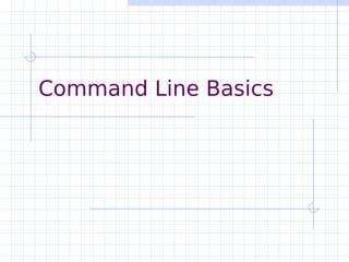 Command Line Basics
 