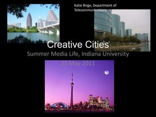 Katie Birge, Department of Telecommunications Creative Cities Summer Media Life, Indiana University 25 May 2011 