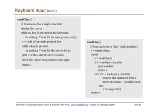 Elements of Computing Systems, Nisan & Schocken, MIT Press, www.nand2tetris.org , Chapter 12: Operating System slide 38
Keyboard input (cont.)
 