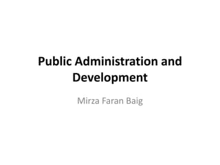 Public Administration and
Development
Mirza Faran Baig
 