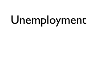 Unemployment
 