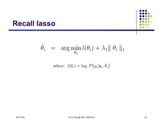 Recall lassoRecall lasso
Eric Xing © Eric Xing @ CMU, 2006-2010 43
 