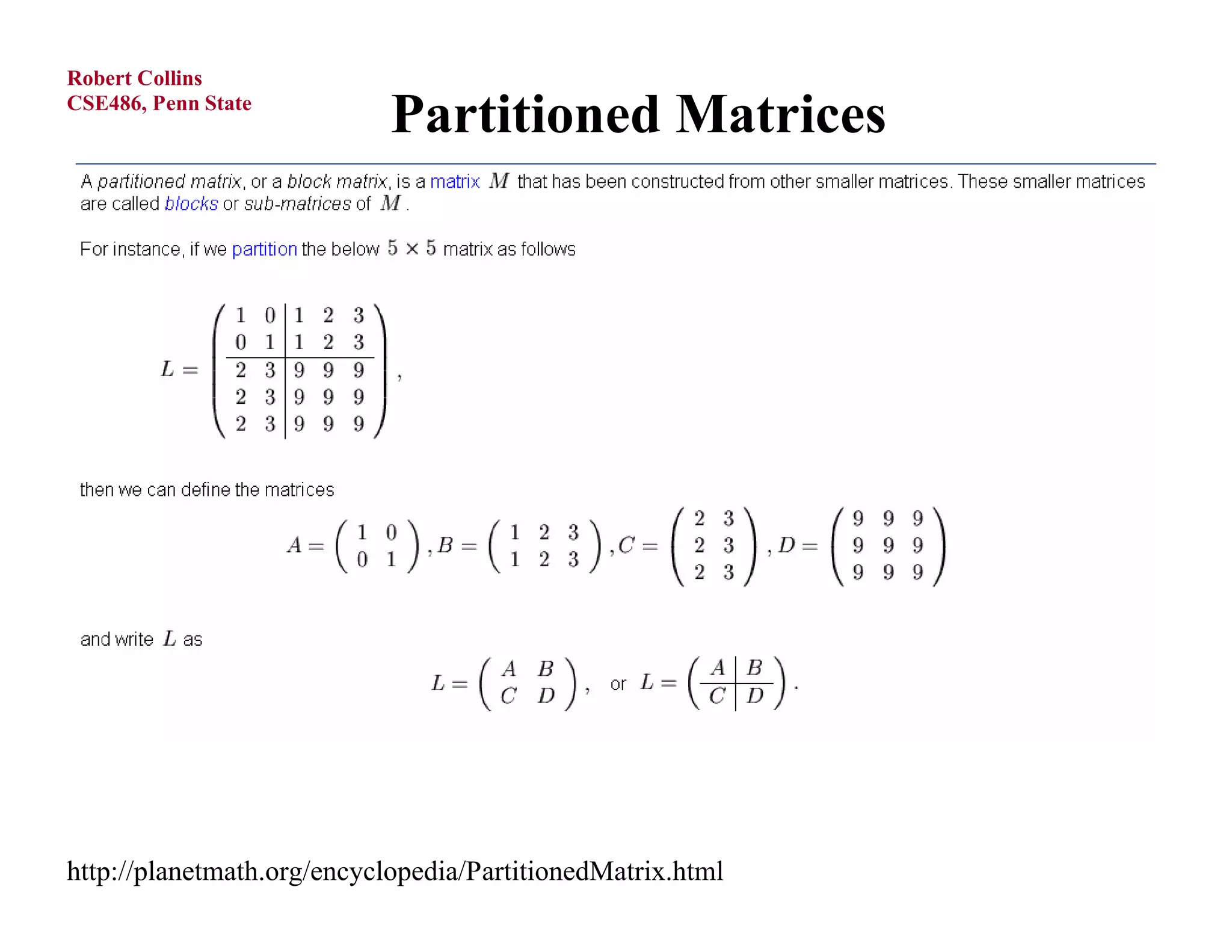 Robert Collins
CSE486, Penn State
                            Partitioned Matrices




http://planetmath.org/encyclopedia/PartitionedMatrix.html
 