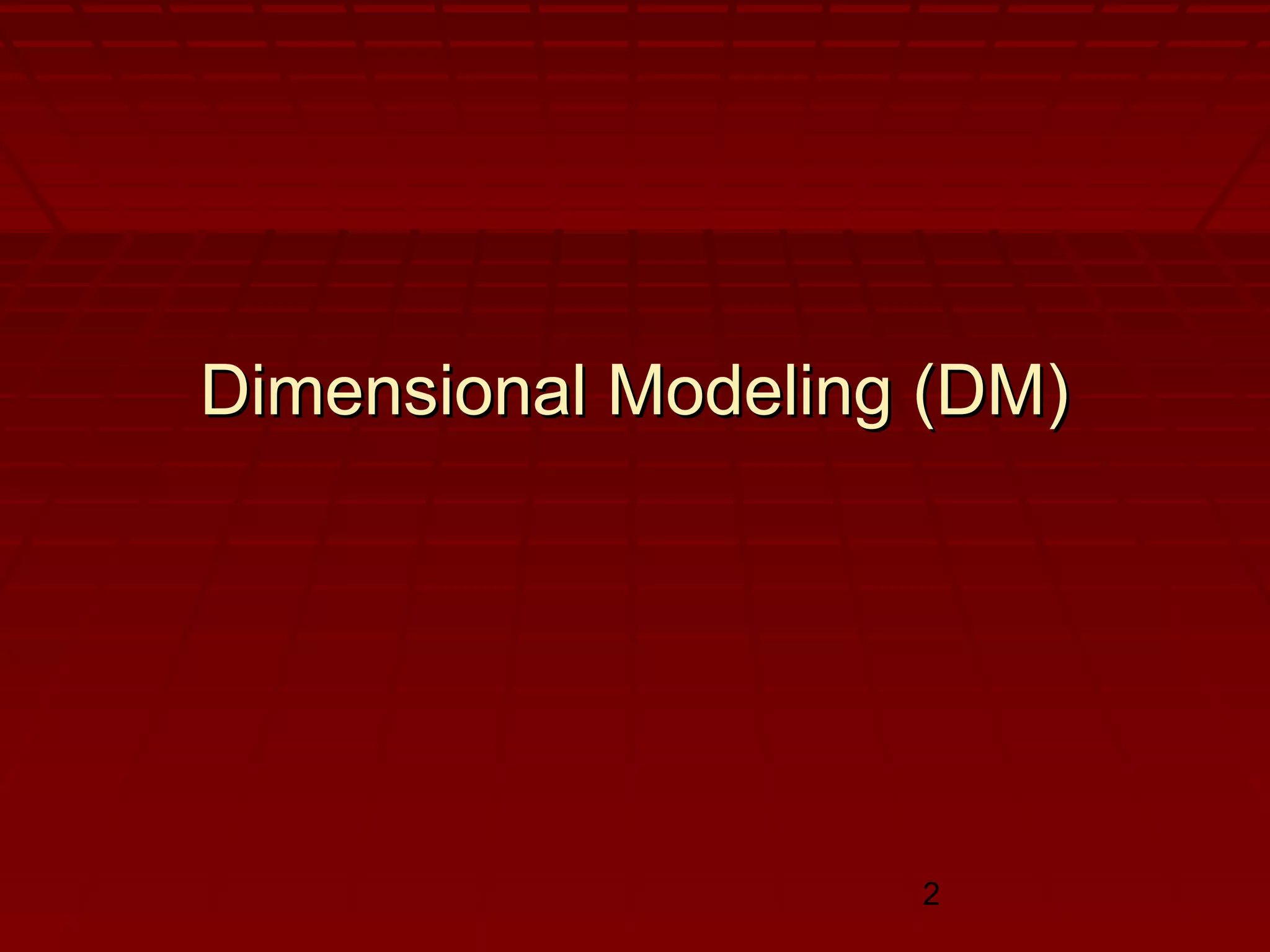 2
Dimensional Modeling (DM)Dimensional Modeling (DM)
 
