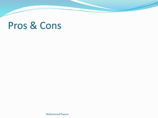 Pros & Cons
Muhammad Naeem
 