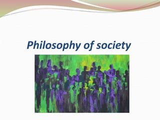 Philosophy of society
 