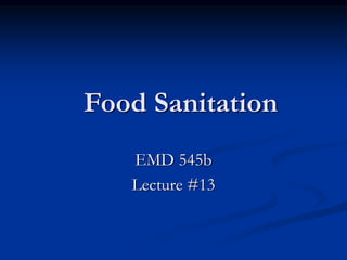 Food Sanitation
EMD 545b
Lecture #13
 