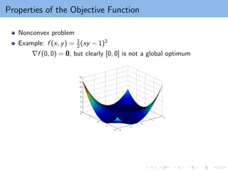 Properties of the Objective Function
Nonconvex problem
Example: f (x, y) = 1
2(xy − 1)2
∇f (0, 0) = 0, but clearly [0, 0] is not a global optimum
 