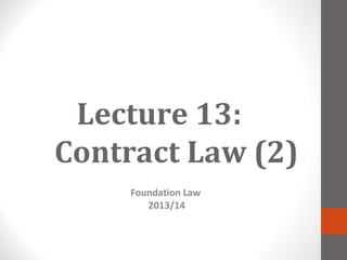 Lecture 13:
Contract Law (2)
Foundation Law
2013/14
 