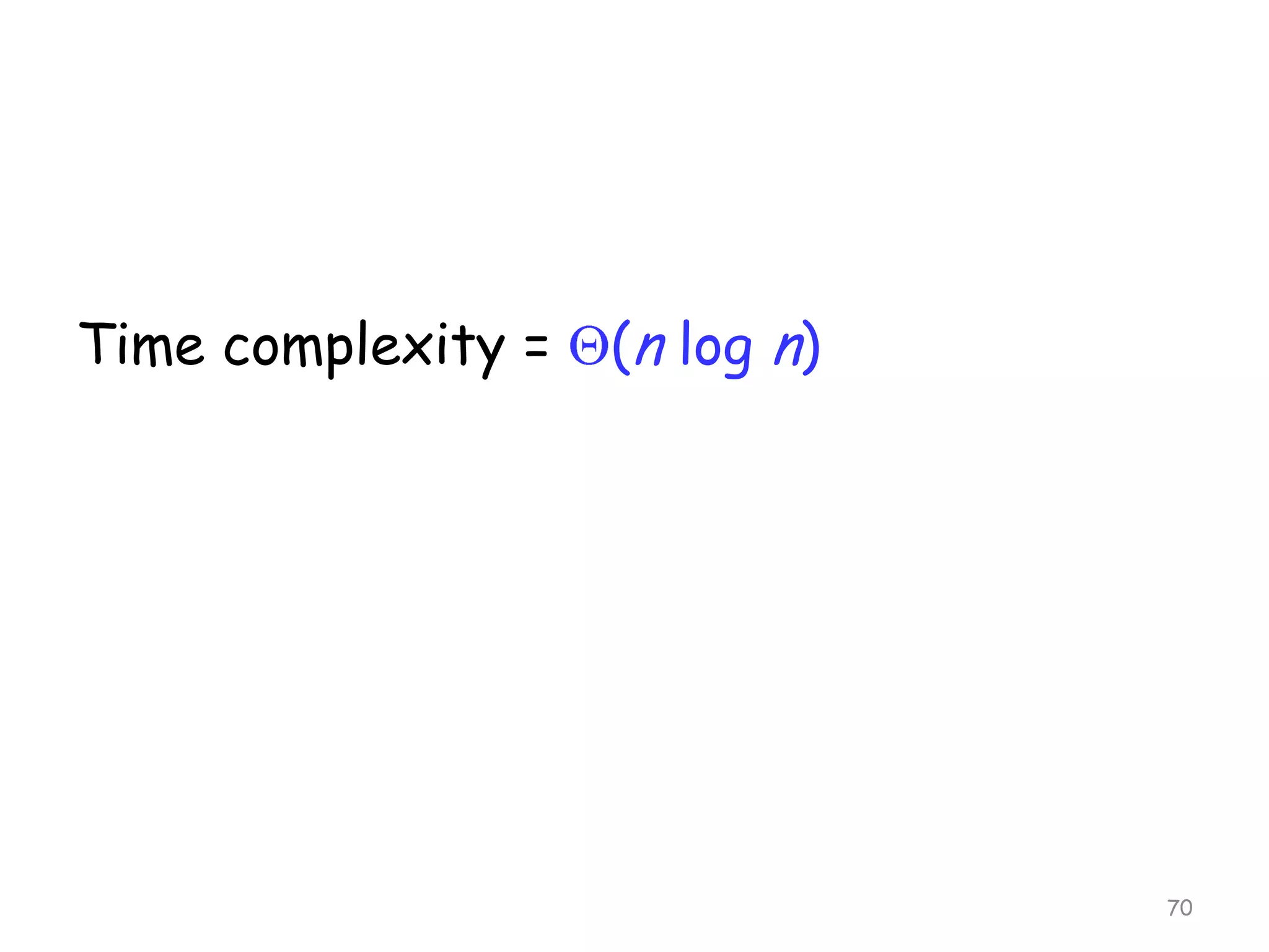 Time complexity =

(n log n)

70

 