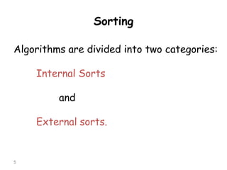 Sorting
Algorithms are divided into two categories:
Internal Sorts

and
External sorts.

5

 