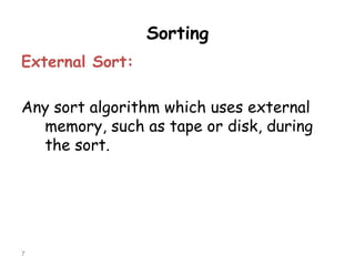 Sorting
External Sort:
Any sort algorithm which uses external
memory, such as tape or disk, during
the sort.

7

 