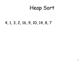 Heap Sort
4, 1, 3, 2, 16, 9, 10, 14, 8, 7

71

 