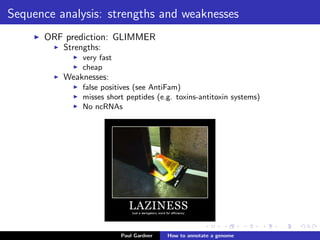 The data tsunami
Thanks to new sequencing technologies (recall Ant’s
teeny-tiny little sequencer).
Biologists no longer spend years acquiring data.
The bottle-neck for research is now in the analysis phase of
research.
Biologists with good mathematics skills and mathematicians
with an interest in biology are in high demand.
Gather data
Analyze-Classify
Hypotheses-
Predictions
Experiment GCGAGCAGACGCA
CCGAACAGACACA
GUGAGCAGGCGCC
CCGAGCAGUCAUA
ACACUGAGACGCA
GCGAGCGU-AACG
R
A
A
A
A
R
C
Y
Y R
R
G
Y
U
U
U
U
U
U U5'
0.0
1.0
2.0
A
C
GU
CC
A
GA5
A
GA
U
CAGG
U
A10
CA
GU
CU
G
A
Paul Gardner Genome annotation
 