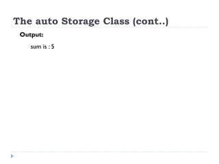 The auto Storage Class (cont..)
Output:
sum is : 5
 
