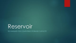 Reservoir
TECHNIQUES FOR COMPUTING STORAGE CAPACITY
 