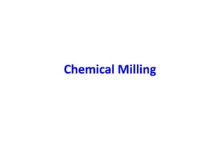 Chemical Milling
 