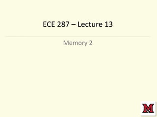 ECE 287 – Lecture 13
Memory 2

 