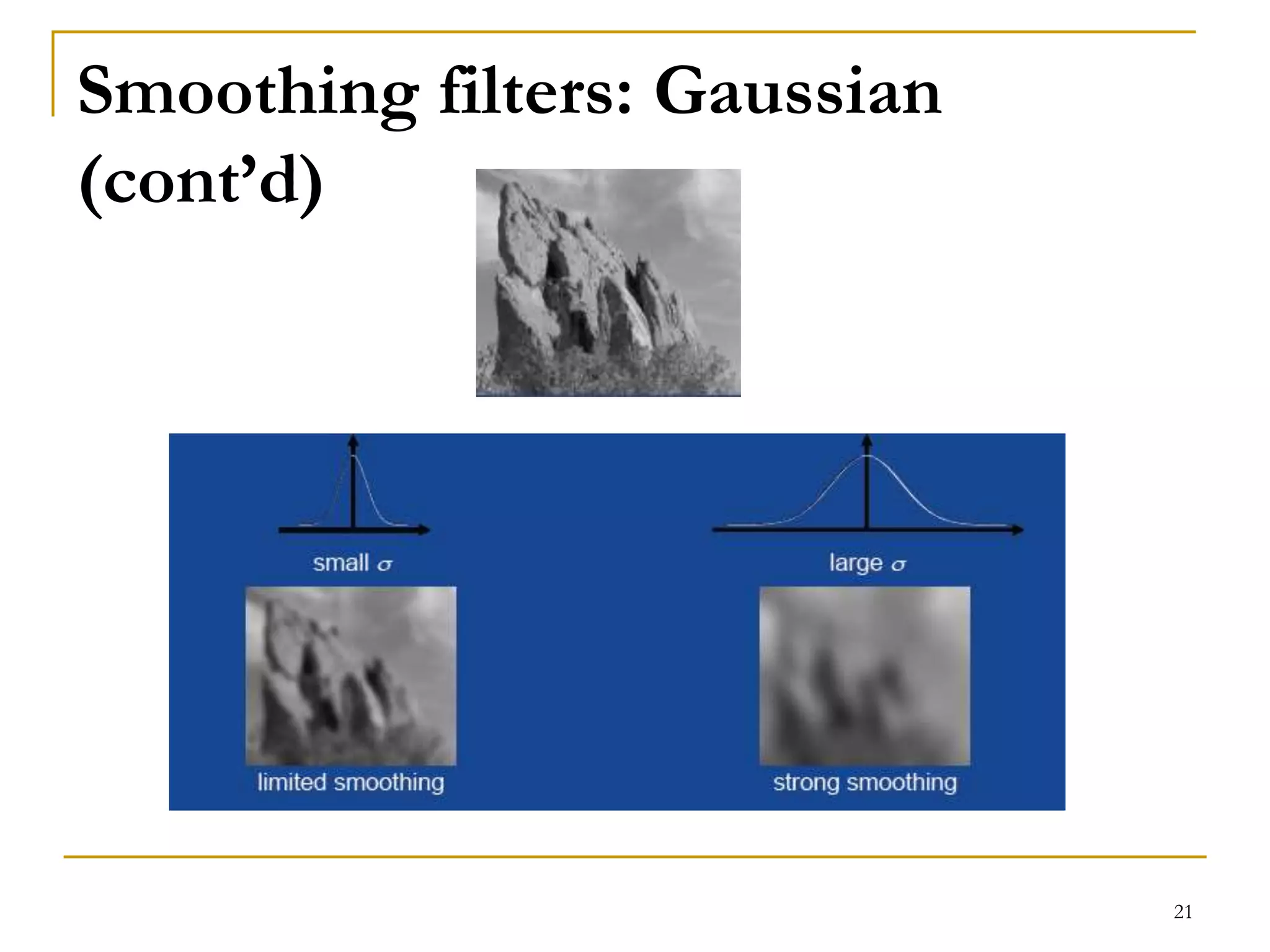 Smoothing filters: Gaussian
(cont’d)
21
 