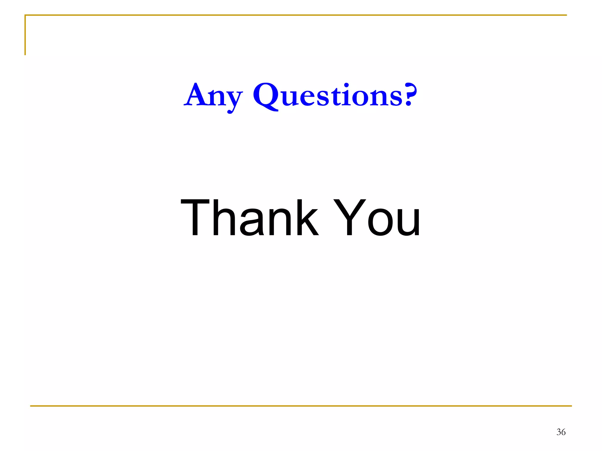 Any Questions?
Thank You
36
 