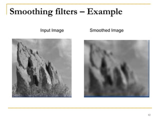 Smoothing filters – Example
Smoothed ImageInput Image
12
 