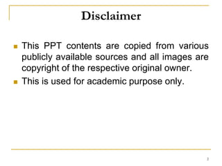 Disclaimer
 This PPT contents are copied from various
publicly available sources and all images are
copyright of the respective original owner.
 This is used for academic purpose only.
2
 
