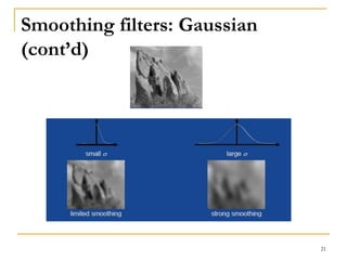 Smoothing filters: Gaussian
(cont’d)
21
 