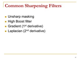 Common Sharpening Filters
 Unsharp masking
 High Boost filter
 Gradient (1st derivative)
 Laplacian (2nd derivative)
25
 