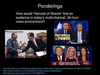 Ponderings How would  “Harvest of Shame” find an audience in today’s multi-channel, 24-hour news environment? http://abcne...