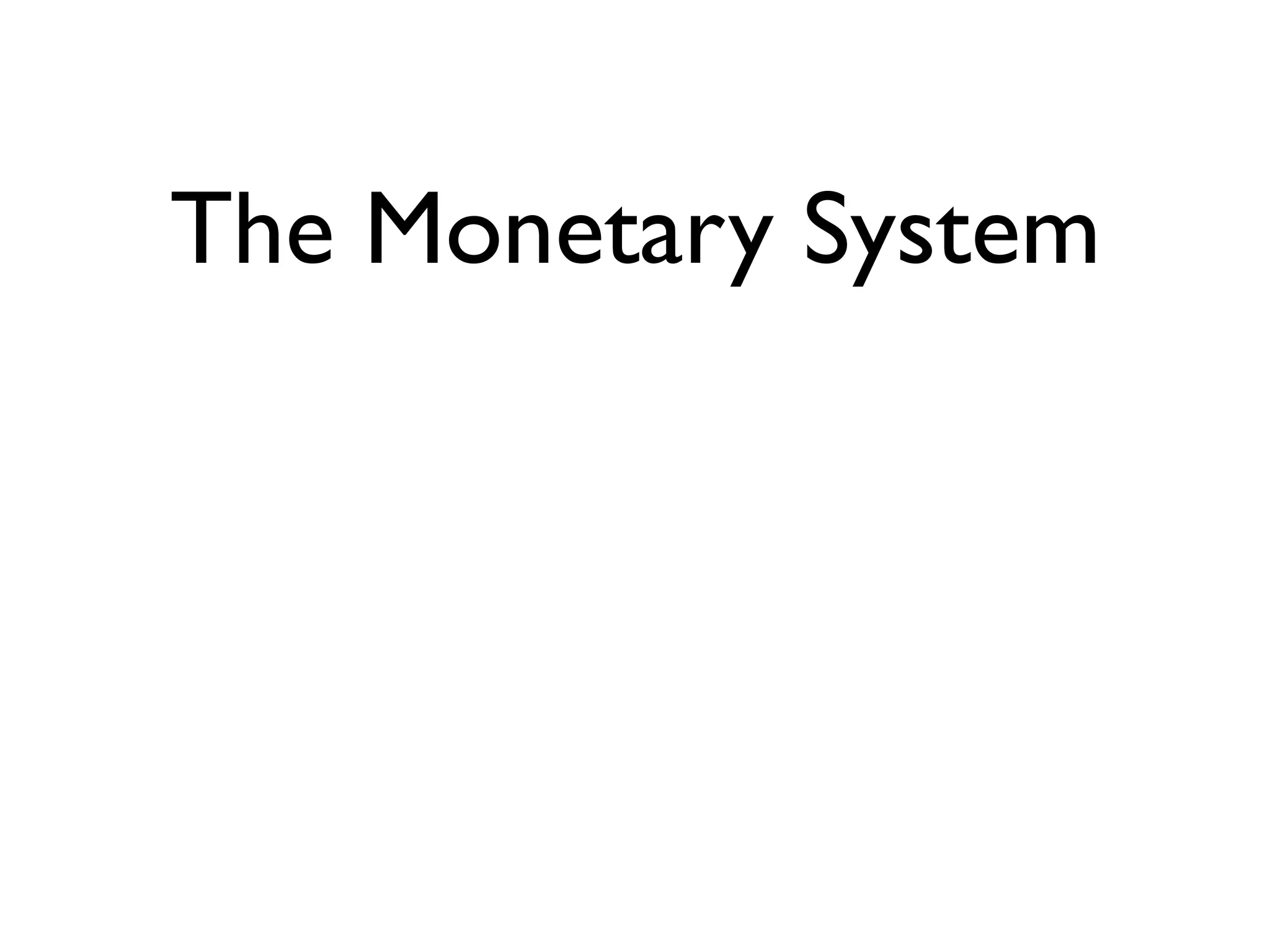 The Monetary System
 