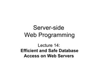 Server-side  Web Programming Lecture 14:  Efficient and Safe Database Access on Web Servers   
