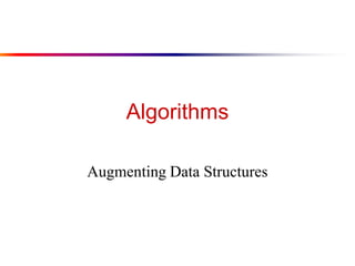 Algorithms
Augmenting Data Structures
 