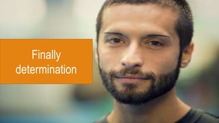 Finally
determination
 