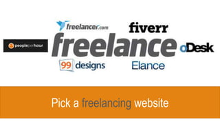 Pick a freelancing website
 