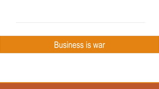 Business is war
 