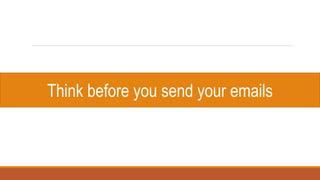 Think before you send your emails
 
