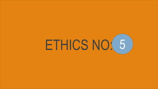 ETHICS NO: 5
 