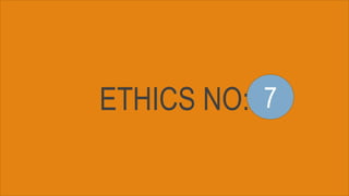 ETHICS NO: 7
 