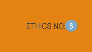 ETHICS NO: 8
 