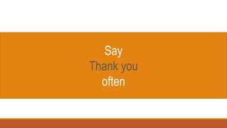 Say
Thank you
often
 