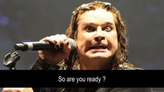 So are you ready ?
 