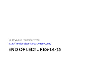 END OF LECTURES-14-15
To download this lecture visit
http://imtiazhussainkalwar.weebly.com/
 