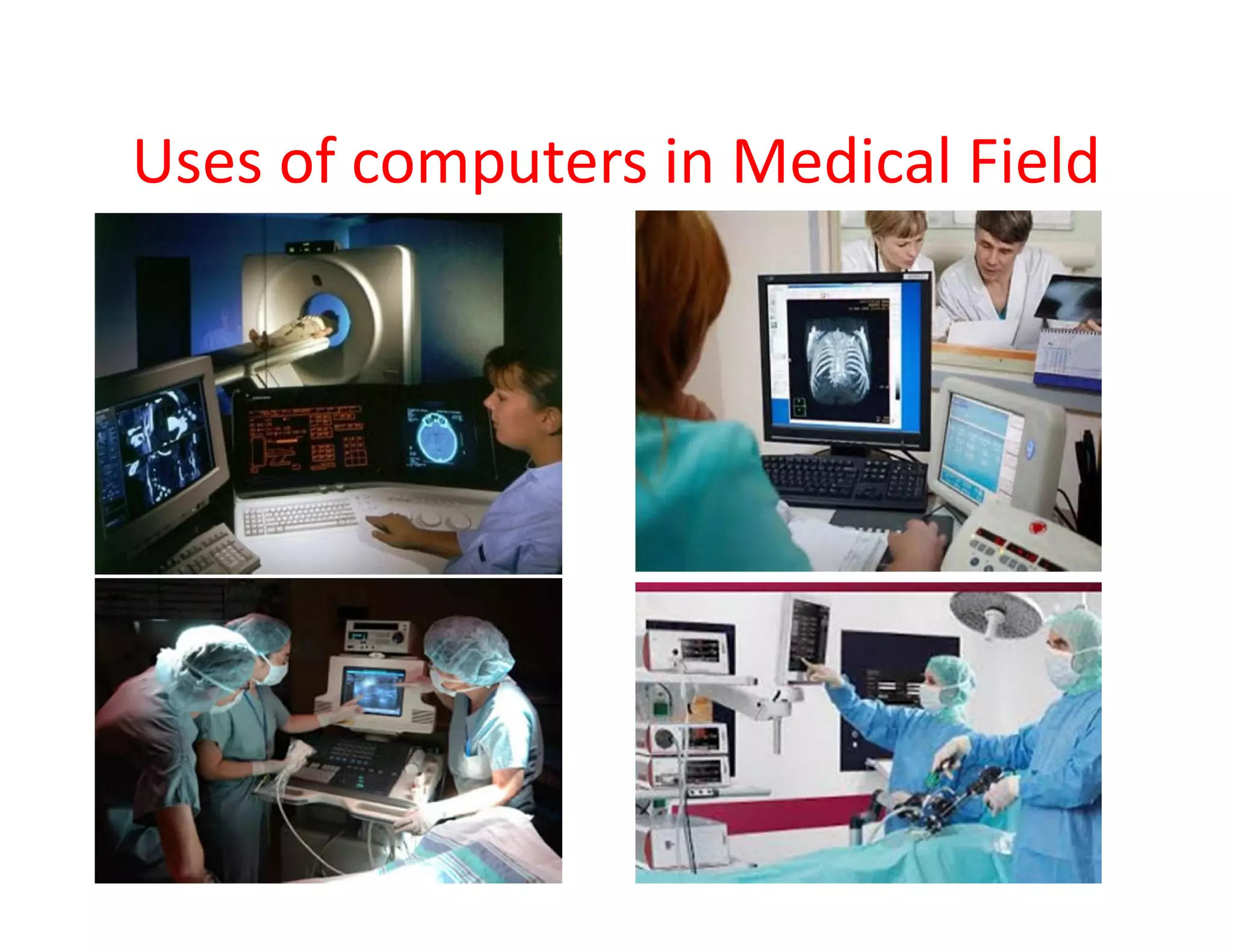 Uses of computers in Medical Field
 