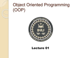 Object Oriented Programming
(OOP)
Lecture 01
 