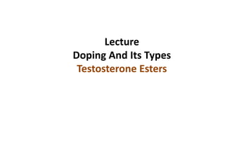 Lecture
Doping And Its Types
Testosterone Esters
 